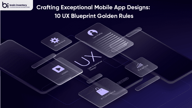 Crafting Exceptional Mobile App Designs: 10 UX Blueprint Golden Rules