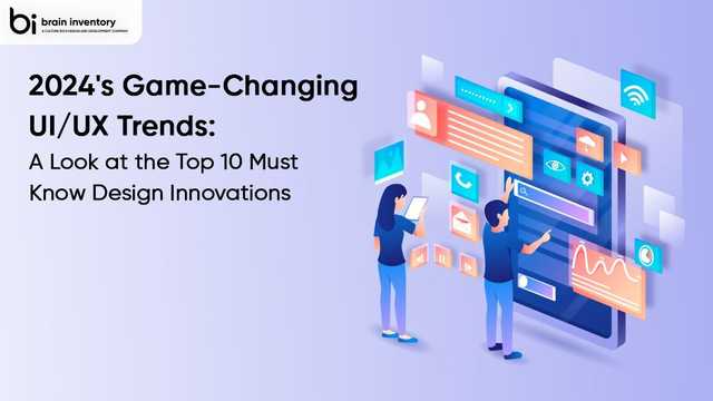 2024's Game-Changing UI/UX Trends: A Look at the Top 10 Must-Know Design Innovations