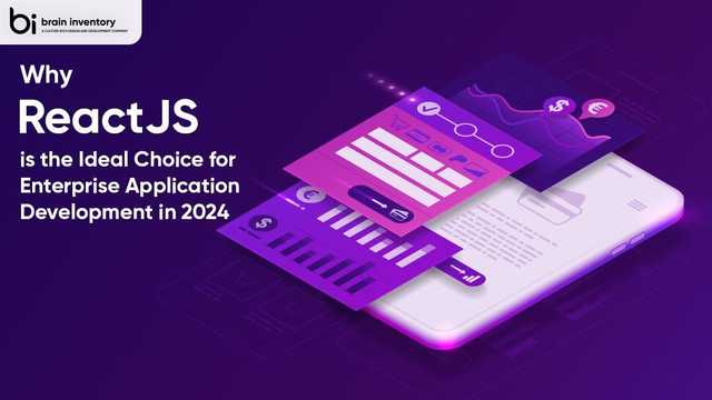 Why ReactJS is the Ideal Choice for Enterprise Application Development in 2024