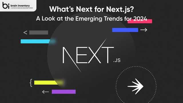 What's Next for Next.js? A Look at the Emerging Trends for 2024