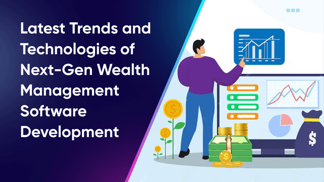 Latest Trends and Technologies of Next-Gen Wealth Management Software Development