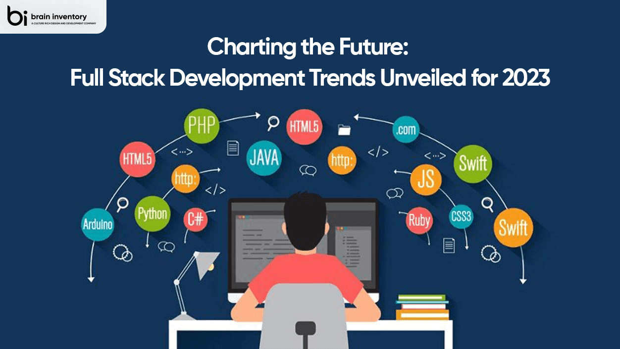 Charting the Future: Full Stack Development Trends Unveiled for 2023