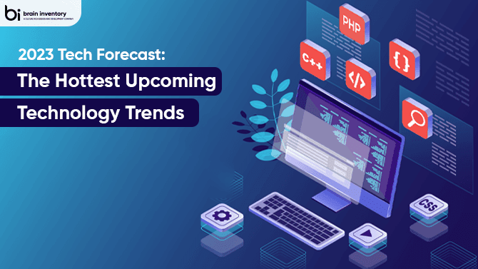 2023 Tech Forecast: The Hottest Upcoming Technology Trends