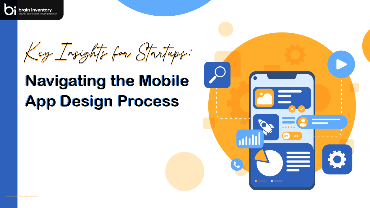 Key Insights for Startups: Navigating the Mobile App Design Process