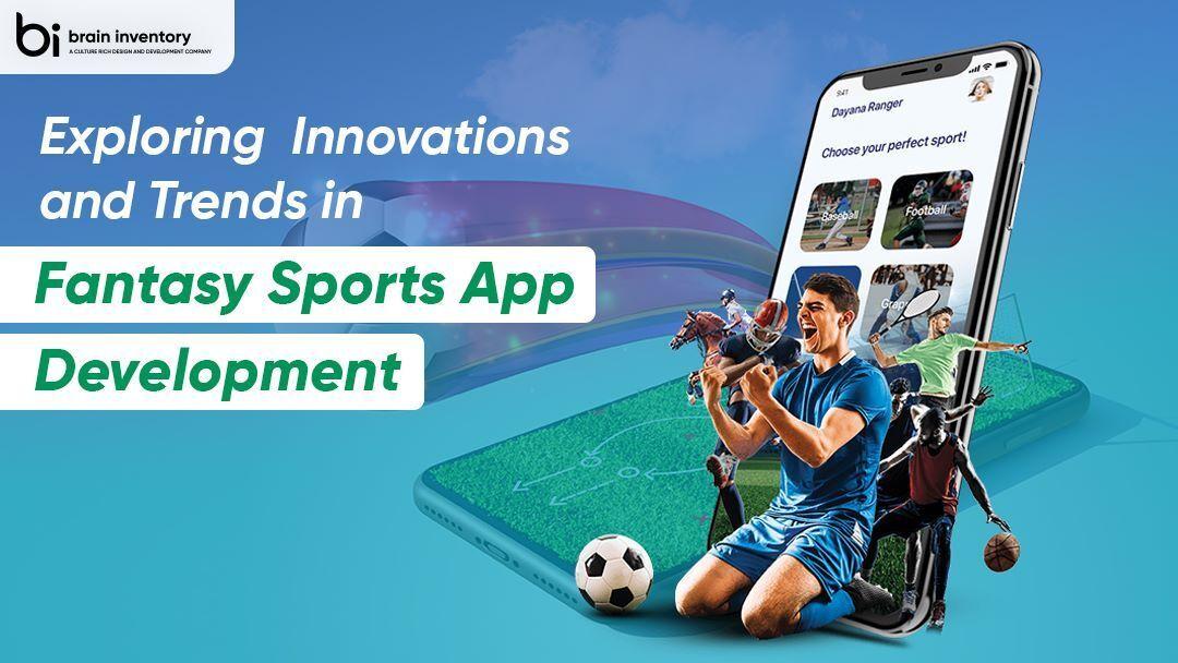 Exploring  Innovations and Trends in Fantasy Sports App Development