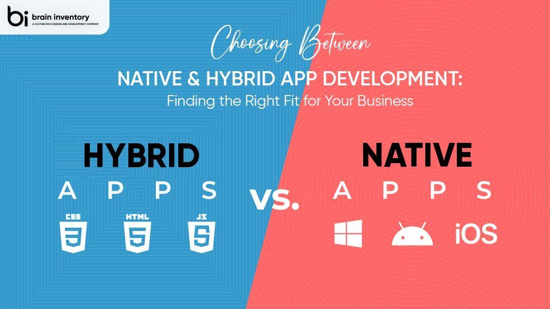 Choosing Between Native and Hybrid App Development: Finding the Right Fit for Your Business