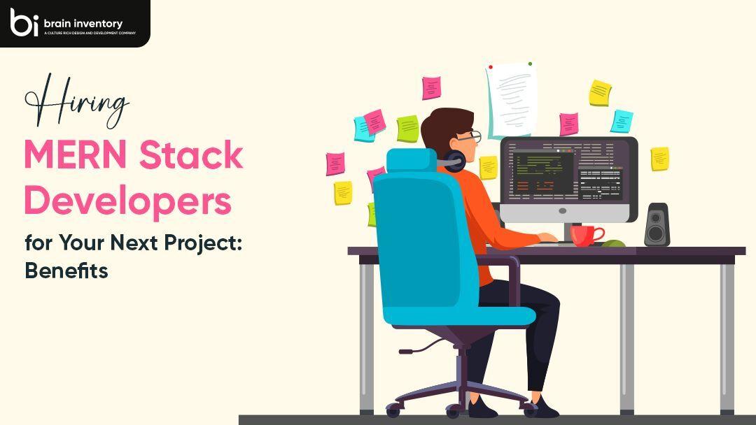Hiring MERN Stack Developers for Your Next Project: Benefits
