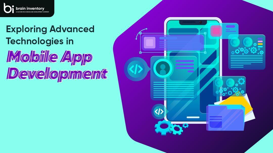 Exploring Advanced Technologies in Mobile App Development