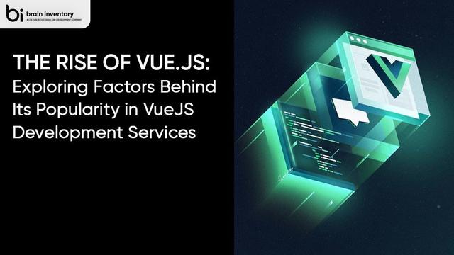 The Rise of Vue.js: Exploring Factors Behind Its Popularity in VueJS Development Services