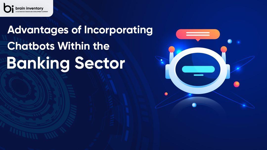 Advantages of Incorporating Chatbots Within the Banking Sector