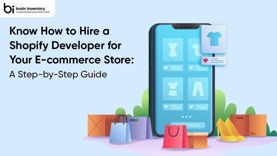 Know How to Hire a Shopify Developer for Your E-commerce Store: A Step-By-Step Guide