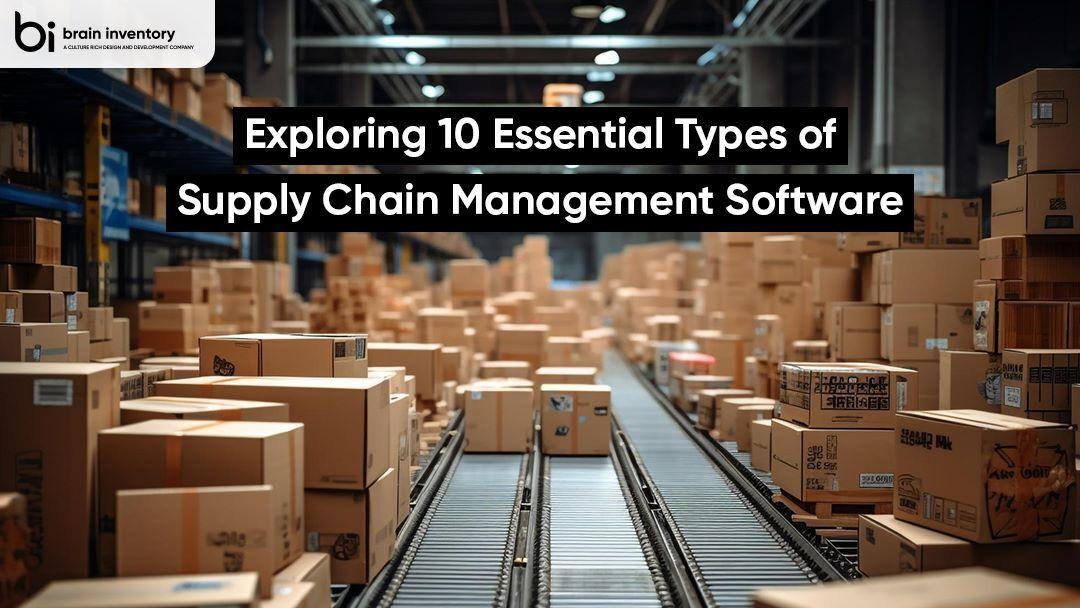Exploring 10 Essential Types of Supply Chain Management Software
