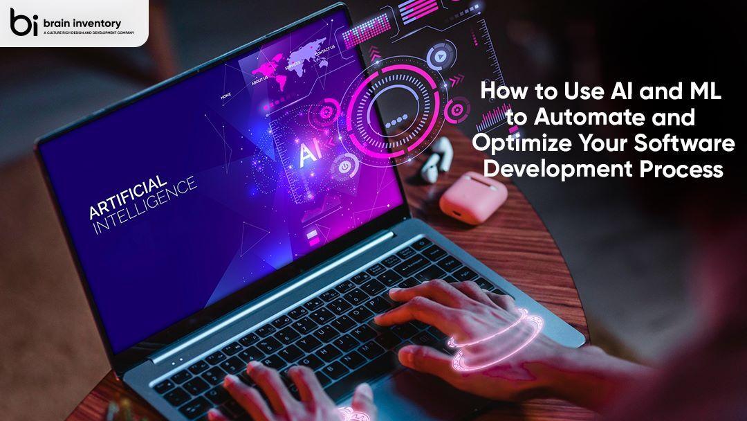 How to Use AI and ML to Automate and Optimize Your Software Development Process