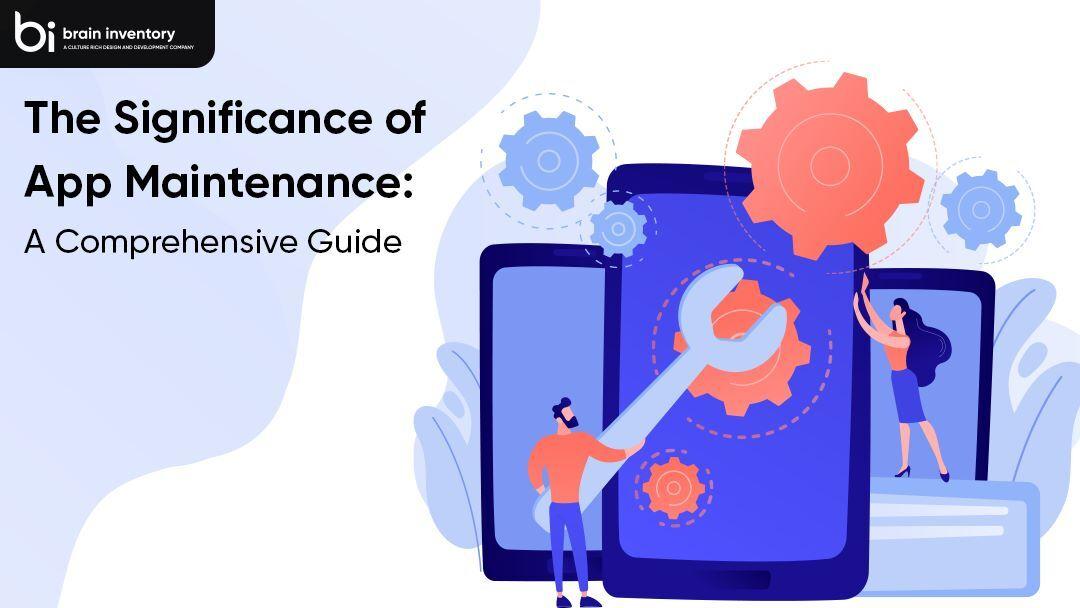 The Significance of App Maintenance: A Comprehensive Guide