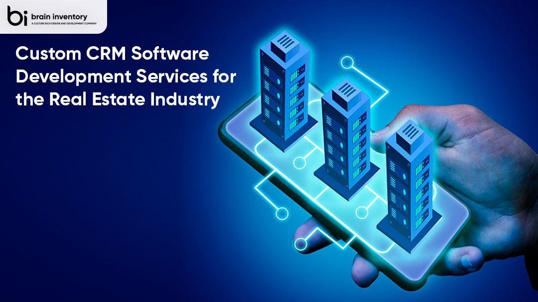 Custom CRM Software Development Services for the Real Estate Industry