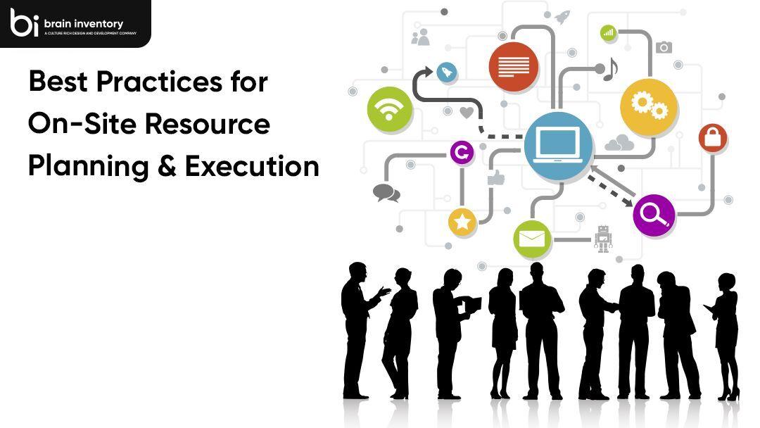 Best Practices for On-Site Resource Planning and Execution