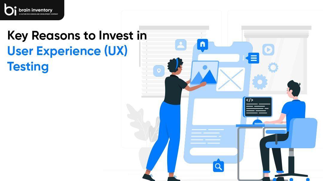 Key Reasons to Invest in User Experience (UX) Testing