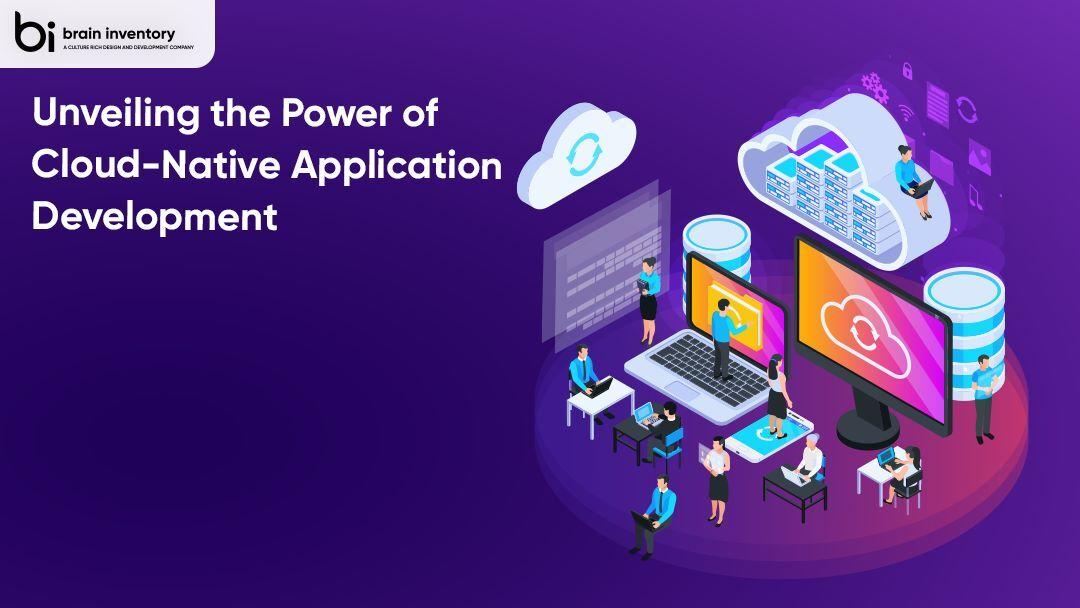 Unveiling the Power of Cloud-Native Application Development