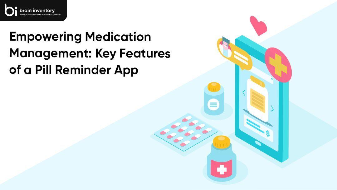 Empowering Medication Management: Key Features of a Pill Reminder App