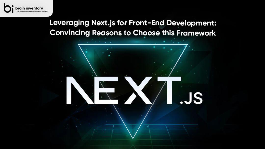 Leveraging Next.js for Front-End Development: Convincing Reasons to Choose this Framework