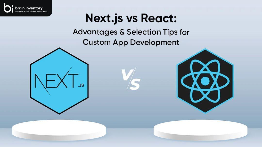 Next.js vs React: Advantages And Selection Tips for Custom App Development