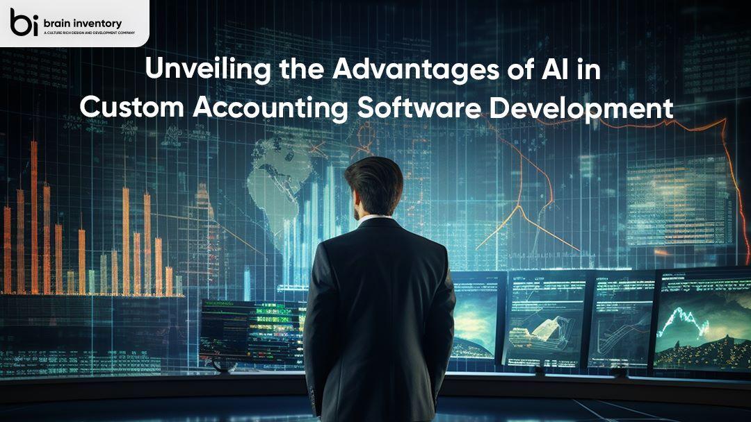 Unveiling the Advantages of AI in Custom Accounting Software Development
