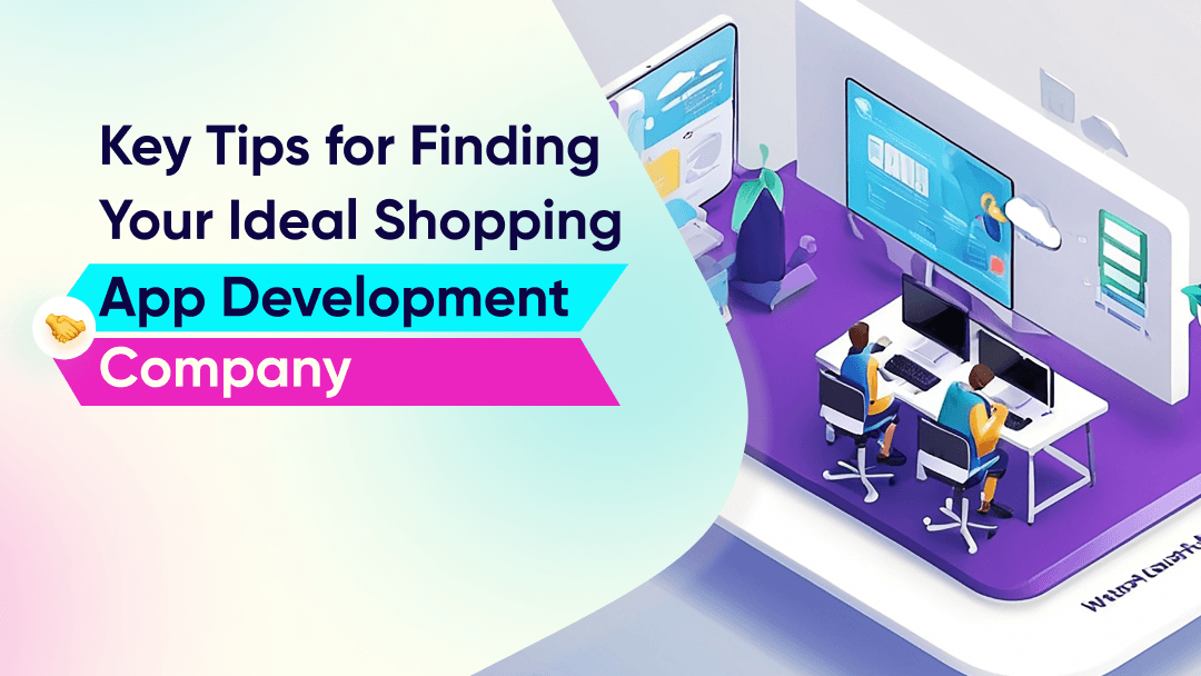 Key Tips for Finding Your Ideal Shopping App Development Company