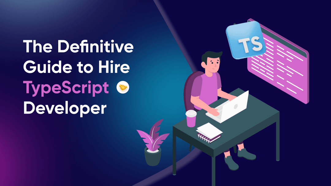 The Definitive Guide to Hire TypeScript Developer