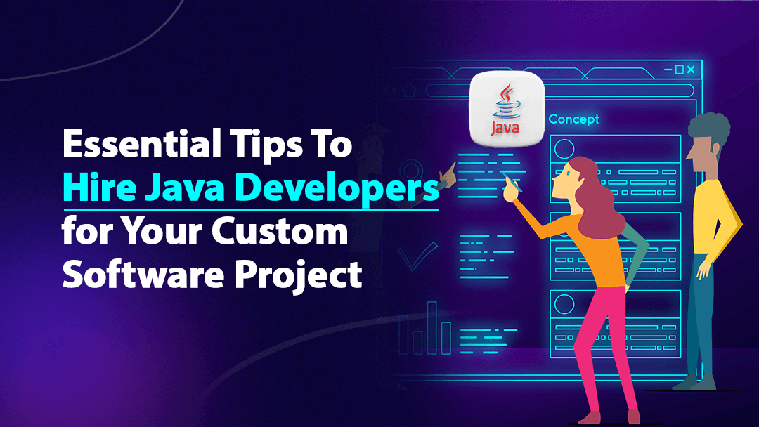 Essential Tips To Hire Java Developers for Your Custom Software Project