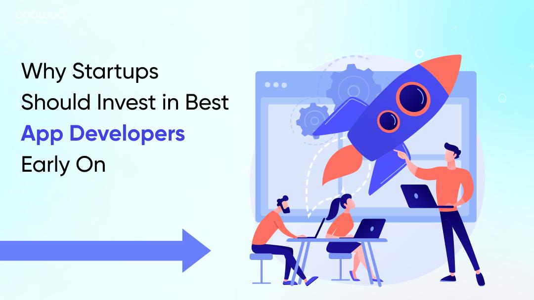 Why Startups Should Invest in best App Developers Early On