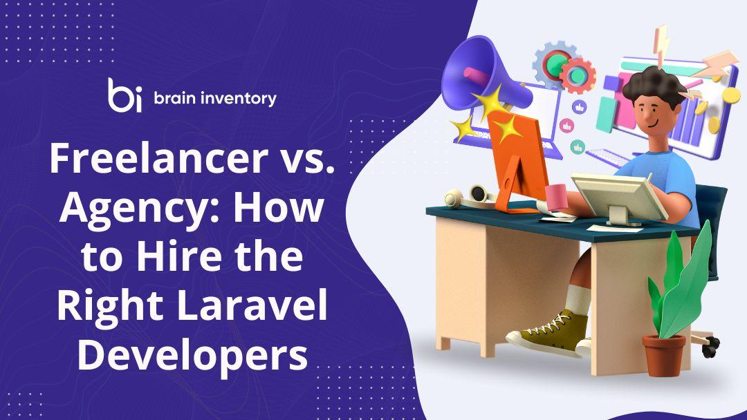 Freelancer vs. Agency: How to Hire the Right Laravel Developers