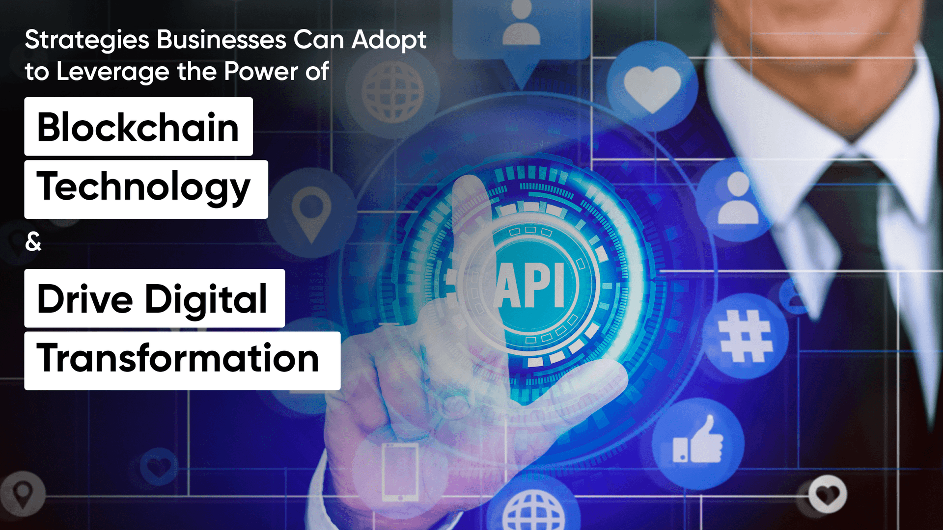 Strategies Businesses Can Adopt to Leverage the Power of Blockchain Technology and Drive Digital Transformation