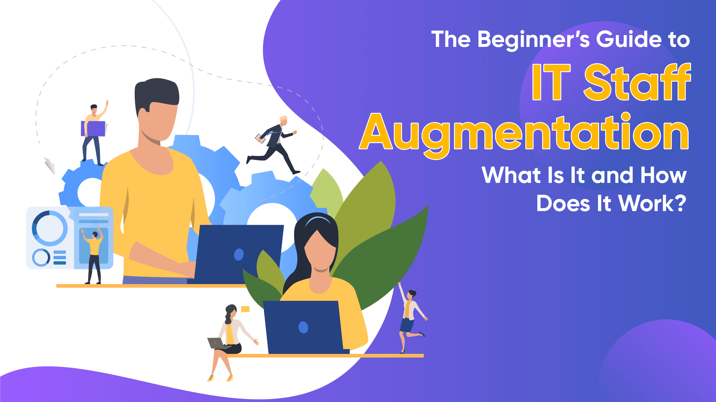 The Beginner’s Guide to IT Staff Augmentation, What Is It and How Does It Work?