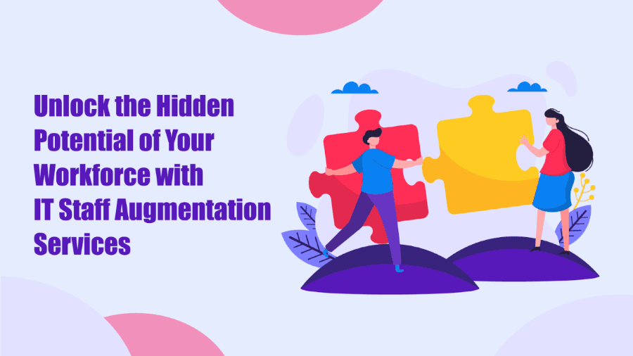Unlock the Hidden Potential of Your Workforce with IT Staff Augmentation Services