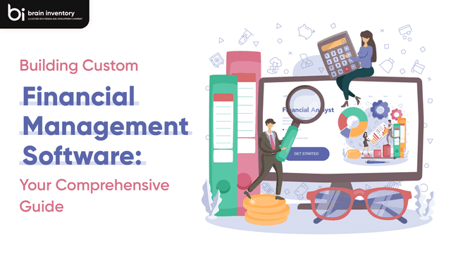 Building Custom Financial Management Software: Your Comprehensive Guide