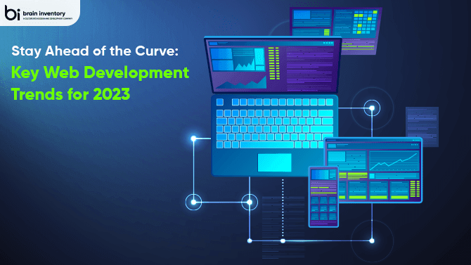 Stay Ahead of the Curve: Key Web Development Trends for 2023