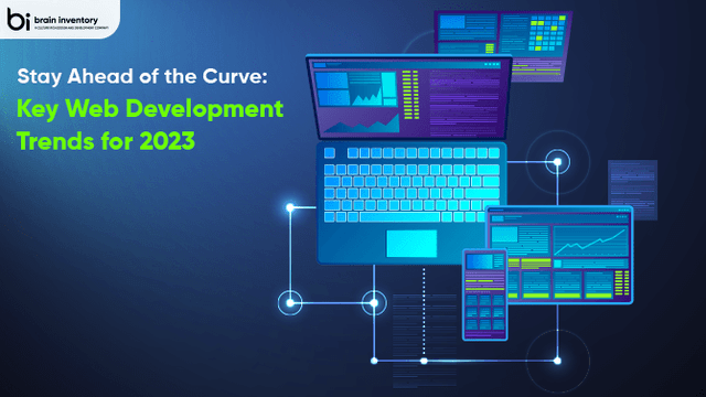 Stay Ahead of the Curve: Key Web Development Trends for 2023