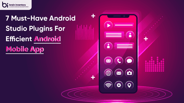 7 Must-Have Android Studio Plugins for Efficient Android Mobile App Development