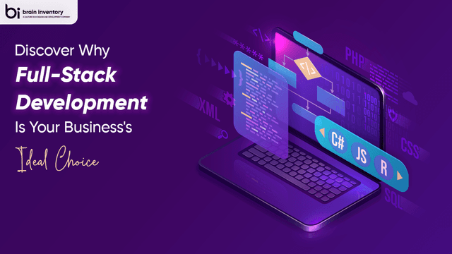 Discover Why Full-Stack Development Is Your Business's Ideal Choice
