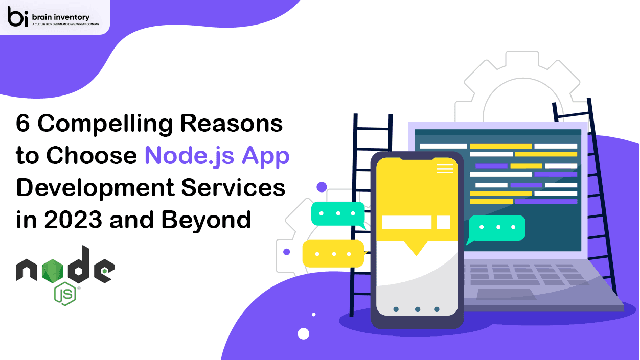 6 Compelling Reasons to Choose Node.js App Development Services in 2023 and Beyond
