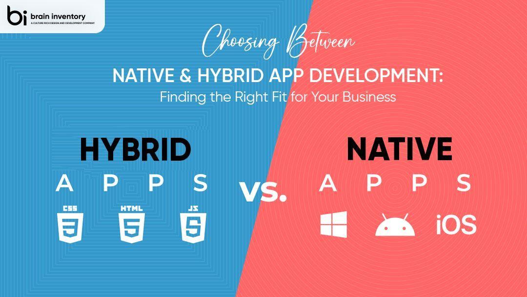 Choosing Between Native and Hybrid App Development: Finding the Right Fit for Your Business