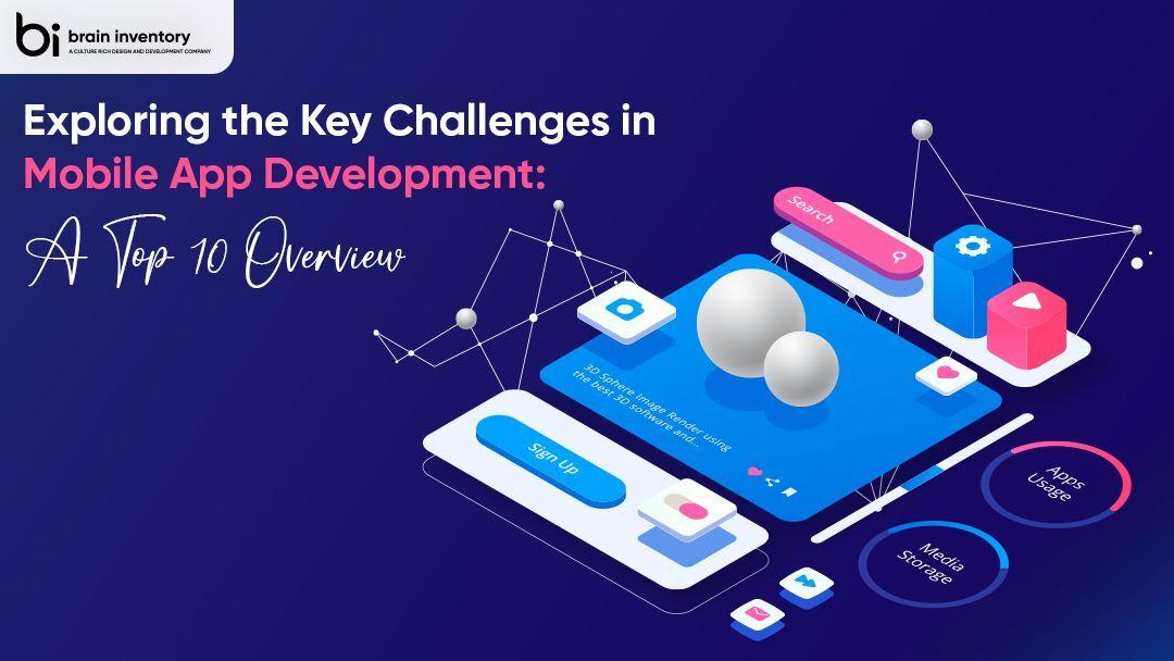 Exploring the Key Challenges in Mobile App Development: A Top 10 Overview