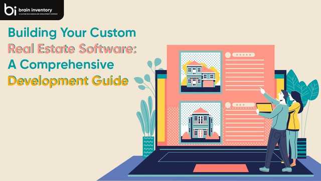 Building Your Custom Real Estate Software: A Comprehensive Development Guide