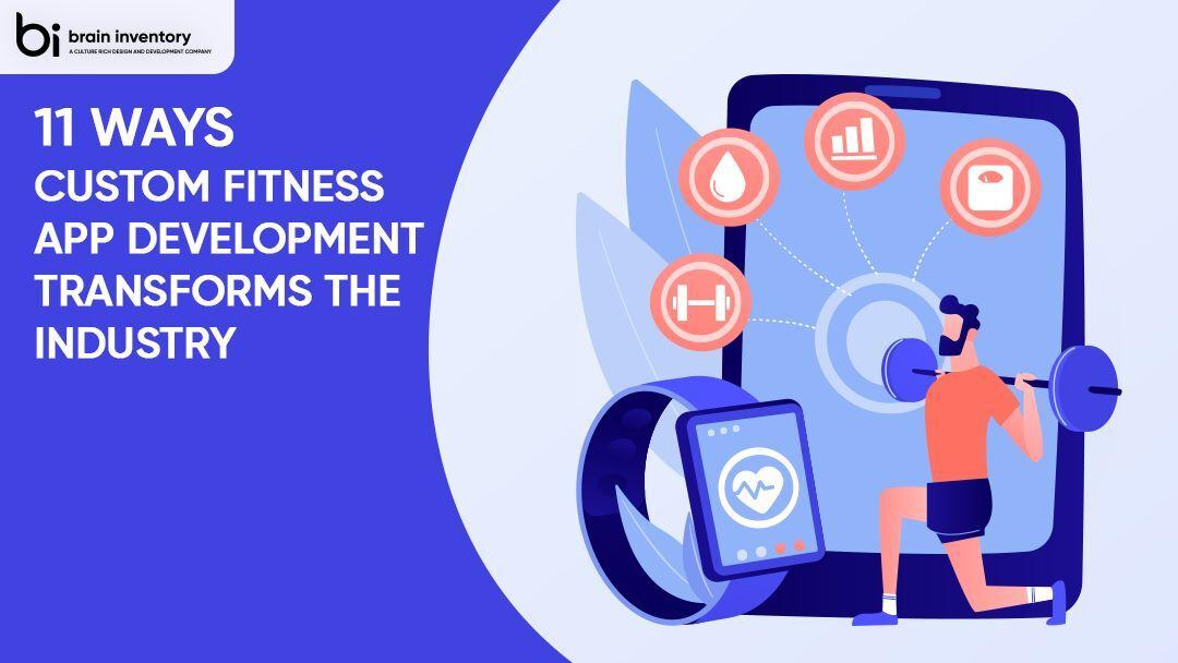 11 Ways Custom Fitness App Development Transforms the Industry