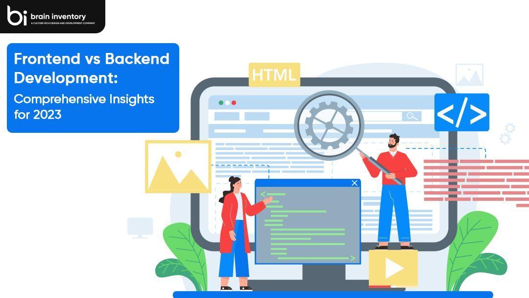 Frontend vs Backend Development: Comprehensive Insights for 2023