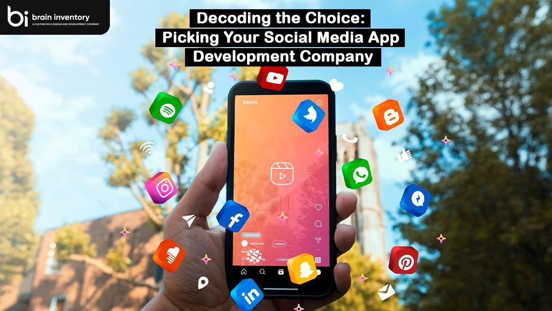 Decoding the Choice: Picking Your Social Media App Development Company