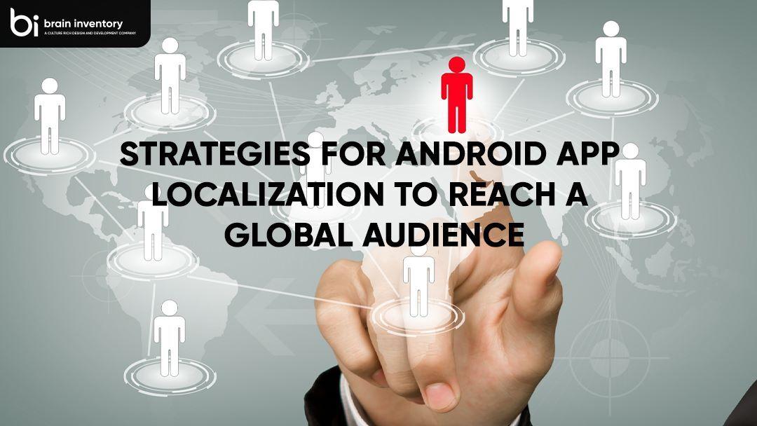 Strategies for Android App Localization to Reach a Global Audience