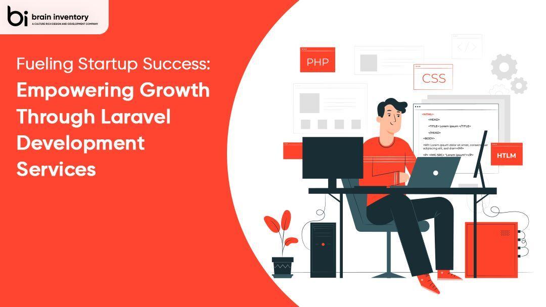 Fueling Startup Success: Empowering Growth Through Laravel Development Services