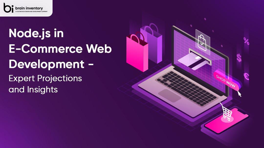 Node.js in E-Commerce Web Development – Expert Projections and Insights
