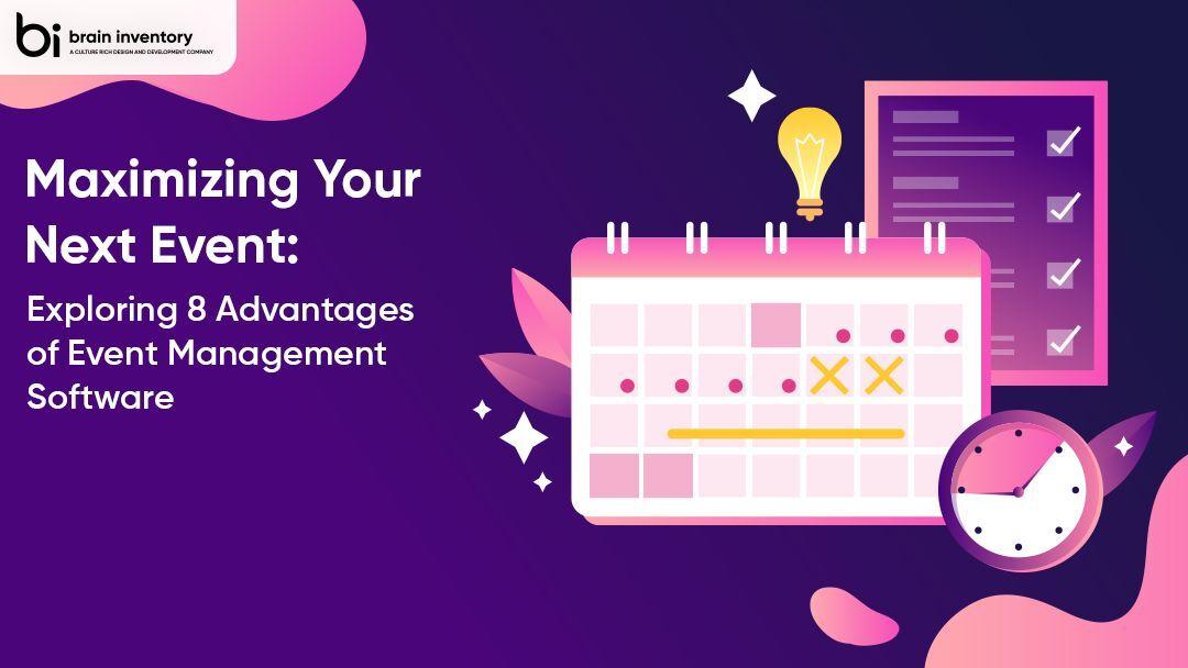 Maximizing Your Next Event: Exploring 8 Advantages of Event Management Software